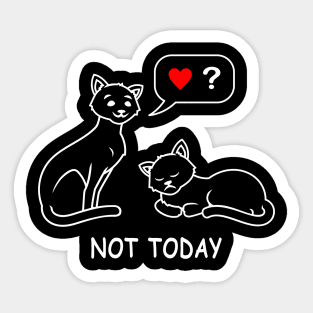 Not Today tired lazy cat wants no love and attention funny cat t-shirt gift for cat lovers T-Shirt Sticker